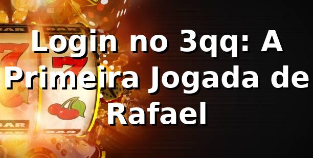 Login no 3qq: A Primeira Jogada de Rafael 🎲